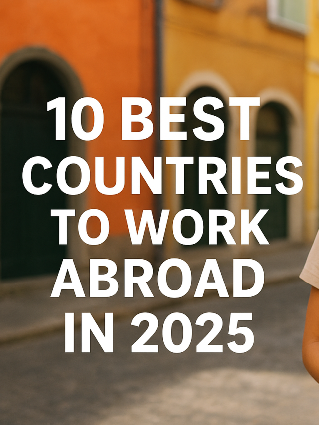 Best Countries to Work Abroad in 2025 – Complete Guide