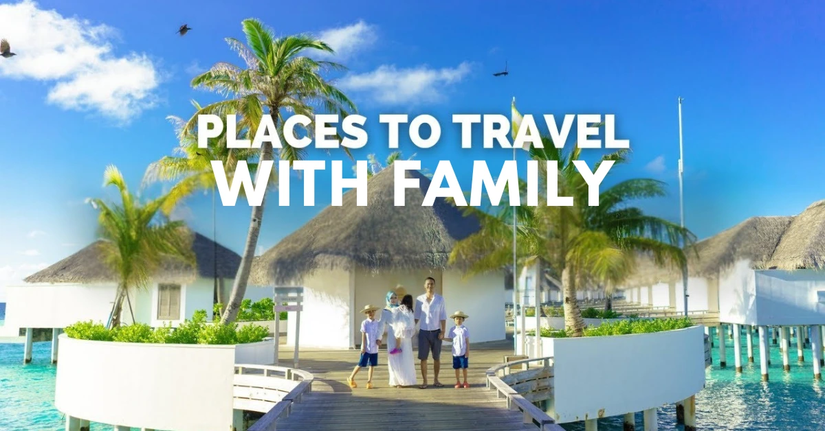 Great Places for Family Vacations in 2025 Safe Fun and Easy Visa Options
